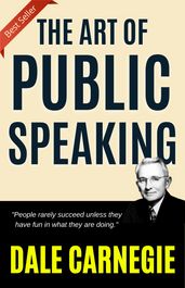 THE ART OF PUBLIC SPEAKING (ILLUSTRATED) BY DALE CARNEGIE: Mastering the Skill of Effective Communication and Persuasion by [Author s Name]