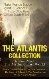 THE ATLANTIS COLLECTION - 6 Books About The Mythical Lost World: Plato