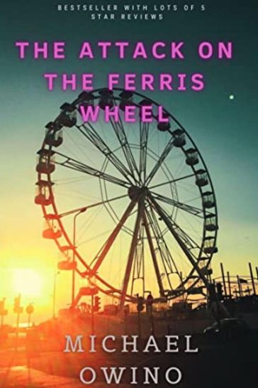 THE ATTACK ON THE FERRIS WHEEL - Michael Owino