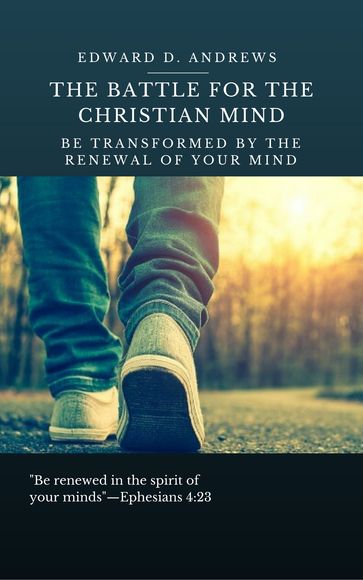THE BATTLE FOR THE CHRISTIAN MIND - Edward D. Andrews