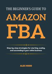 THE BEGINNER S GUIDE TO AMAZON FBA