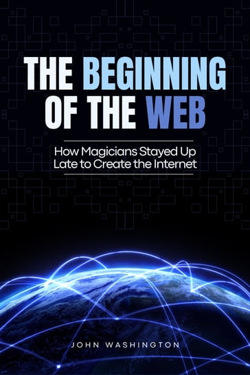 THE BEGINNING OF THE WEB - JOHN WASHINGTON
