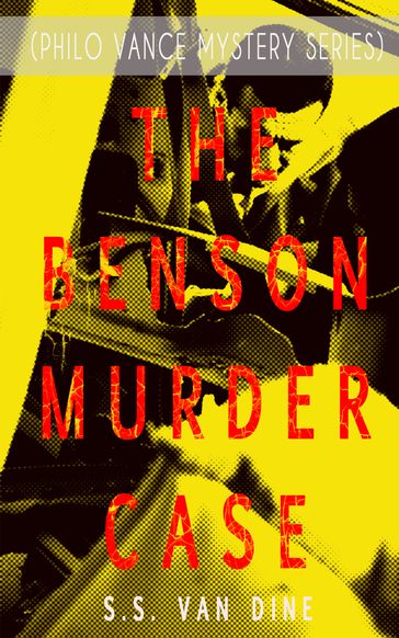 THE BENSON MURDER CASE (Philo Vance Mystery Series) - S. S. Van Dine