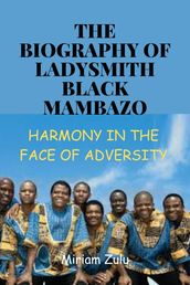 THE BIOGRAPHY OF LADYSMITH BLACK MAMBAZO