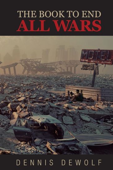 THE BOOK TO END ALL WARS - DENNIS DEWOLF