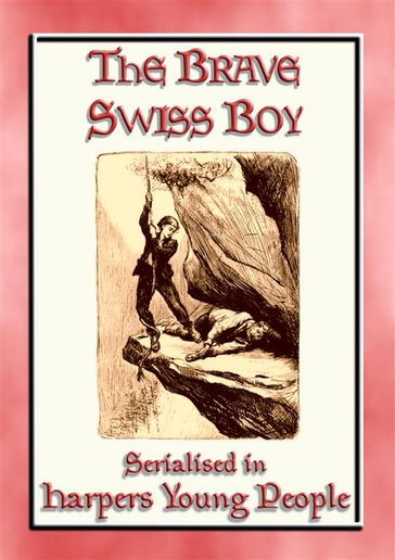 THE BRAVE SWISS BOY - A novel from Harper's Young People - Unknown