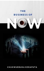 THE BUSINESS OF NOW