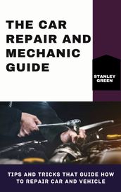 THE CAR REPAIR AND MECHANIC GUIDE