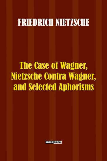 THE CASE OF WAGNER - Friedrich Nietzsche