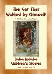 THE CAT THAT WALKED BY HIMSELF - A Tale from the Arabian Nights