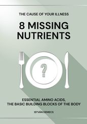 THE CAUSE OF YOUR ILLNESS: 8 MISSING NUTRIENTS