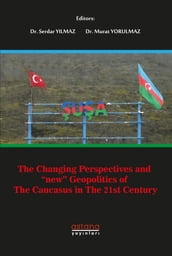 THE CHANGING PERSPECTIVES AND  NEW  GEOPOLITICS OF THE CAUCASUS IN THE 21ST CENTURY