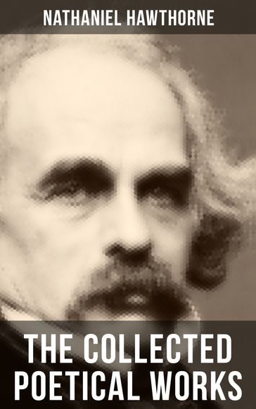 THE COLLECTED POETICAL WORKS OF NATHANIEL HAWTHORNE - Hawthorne Nathaniel