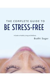 THE COMPLETE GUIDE TO GET STRESS-FREE