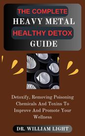 THE COMPLETE HEAVY METAL HEALTHY DETOX GUIDE