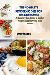 THE COMPLETE KETOGENIC DIET FOR BEGINNERS 2024