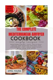 THE COMPLETE MEDITERRANEAN AIR FRYER COOKBOOK