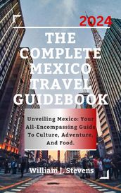 THE COMPLETE MEXICO TRAVEL GUIDEBOOK 2024