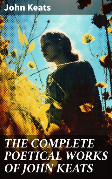 THE COMPLETE POETICAL WORKS OF JOHN KEATS - John Keats