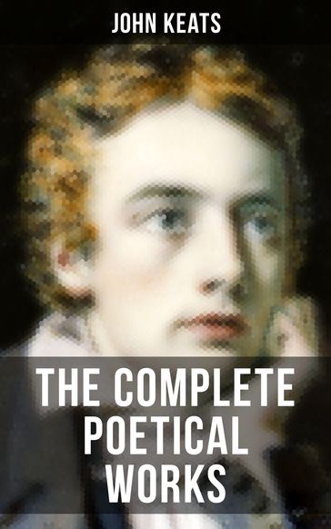 THE COMPLETE POETICAL WORKS OF JOHN KEATS - John Keats