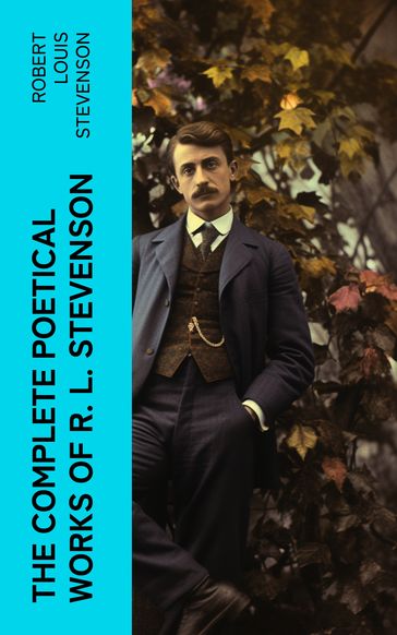 THE COMPLETE POETICAL WORKS OF R. L. STEVENSON - Robert Louis Stevenson