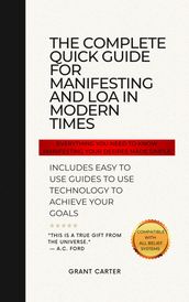 THE COMPLETE QUICK GUIDE FOR MANIFESTING AND LOA IN MODERN TIMES