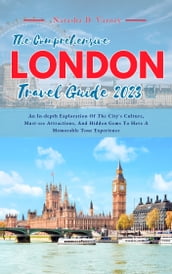 THE COMPREHENSIVE LONDON TRAVEL GUIDE 2023
