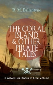 THE CORAL ISLAND & OTHER PIRATE TALES 5 Adventure Books in One Volume