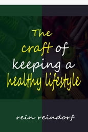 THE CRAFT OF KEEPING A HEALTHY LIFESTYLE