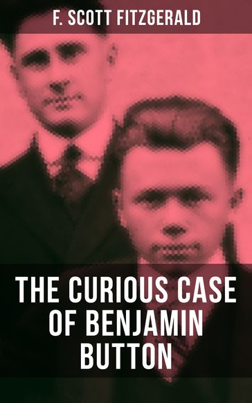 THE CURIOUS CASE OF BENJAMIN BUTTON - F. Scott Fitzgerald