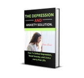 THE DEPRESSION AND ANXIETY SOLUTION.