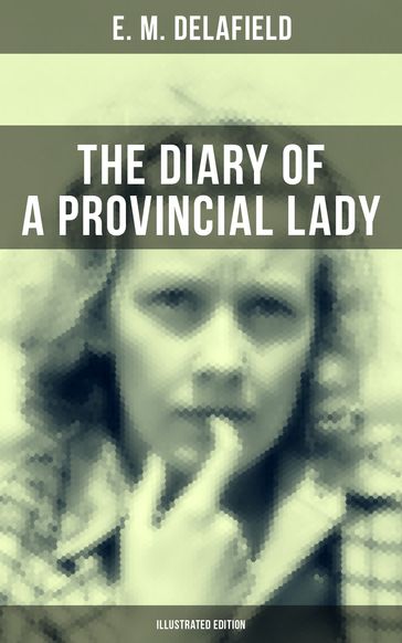 THE DIARY OF A PROVINCIAL LADY (Illustrated Edition) - E. M. Delafield