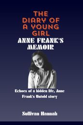 THE DIARY OF A YOUNG GIRL ANNE FRANK S MEMOIR