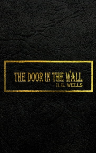 THE DOOR IN THE WALL - H.G. Wells