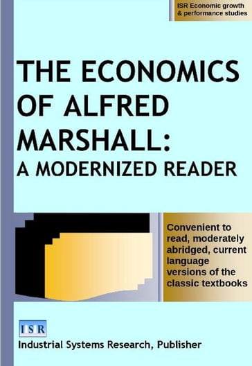 THE ECONOMICS OF ALFRED MARSHALL: A MODERNIZED READER - Alfred Marshall - Industrial Systems Research