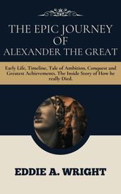 THE EPIC JOURNEY OF ALEXANDER THE GREAT