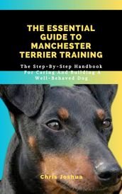 THE ESSENTIAL GUIDE TO MANCHESTER TERRIER TRAINING