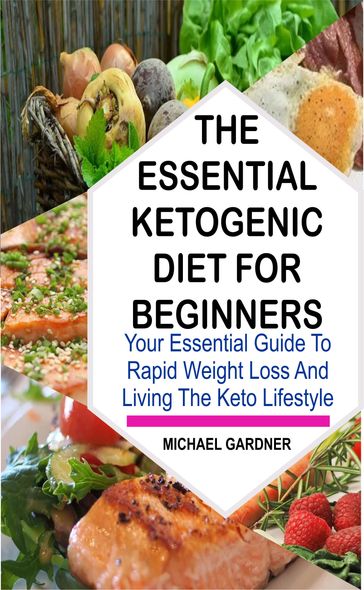 THE ESSENTIAL KETOGENIC DIET FOR BEGINNERS - Michael Gardner