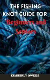 THE FISHING KNOT GUIDE FOR BEGINNERS AND SENIOR