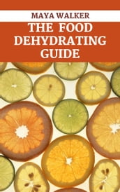 THE FOOD DEHYDRATING GUIDE