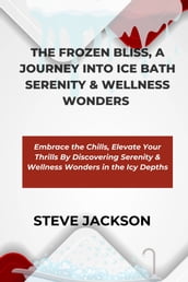 THE FROZEN BLISS, A JOURNEY INTO ICE BATH SERENITY & WELLNESS WONDERS