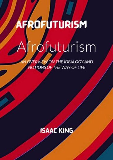 THE FUTURE IS BLACK AFROFUTURISM - KING ISAAC