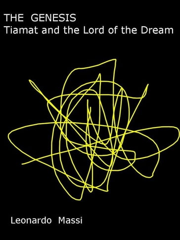 THE GENESIS. Tiamat and the Lord of the Dream - LEONARDO MASSI