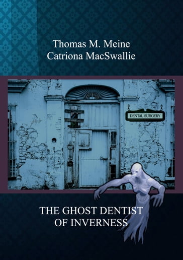 THE GHOST DENTIST OF INVERNESS - Thomas M. Meine - Catriona MacSwallie