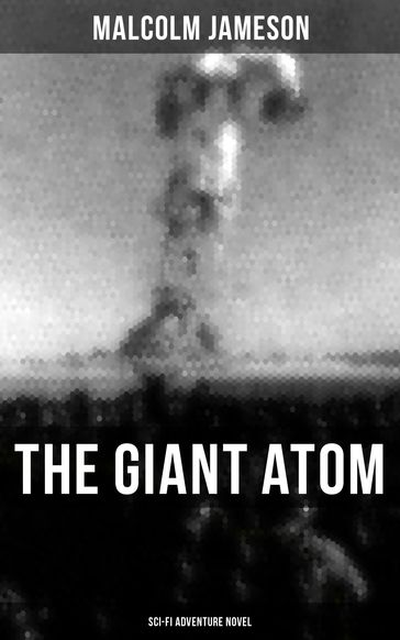 THE GIANT ATOM (Sci-Fi Adventure Novel) - MALCOLM JAMESON