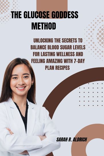 THE GLUCOSE GODDESS METHOD - Sarah R. Aldrich