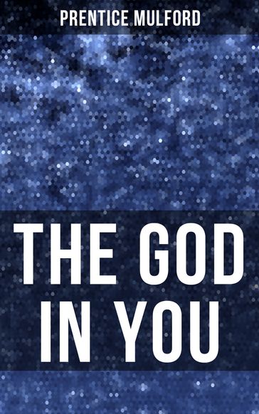 THE GOD IN YOU - Prentice Mulford
