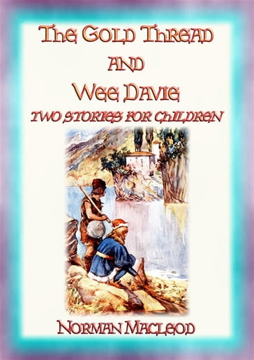 THE GOLD THREAD and WEE DAVIE - two children's stories each with a moral - Norman MacLeod