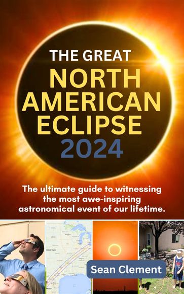 THE GREAT NORTH AMERICAN ECLIPSE 2024 - SEAN CLEMENT