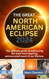 THE GREAT NORTH AMERICAN ECLIPSE 2024